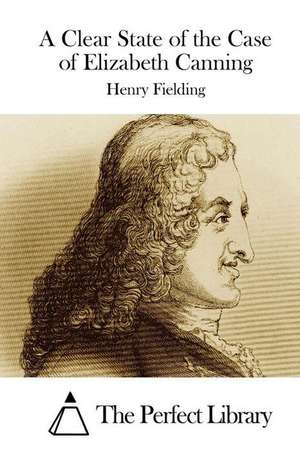 A Clear State of the Case of Elizabeth Canning de Henry Fielding