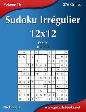 Sudoku Irregulier 12x12 - Facile - Volume 16 - 276 Grilles de Nick Snels