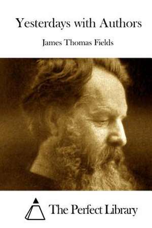 Yesterdays with Authors de James Thomas Fields