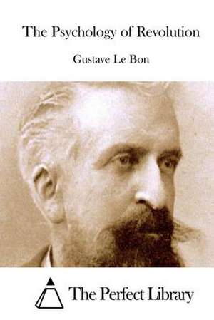 The Psychology of Revolution de Gustave Le Bon