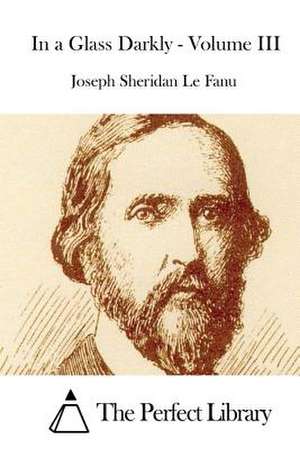 In a Glass Darkly - Volume III de Joseph Sheridan Le Fanu