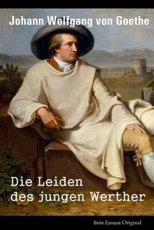 Die Leiden Des Jungen Werther de Johann Wolfgang Von Goethe