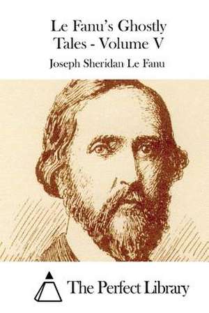 Le Fanu's Ghostly Tales - Volume V de Joseph Sheridan Le Fanu