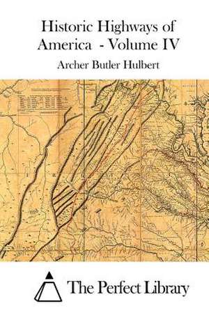 Historic Highways of America - Volume IV de Archer Butler Hulbert