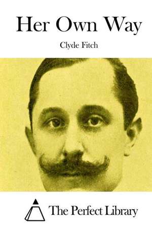 Her Own Way de Clyde Fitch