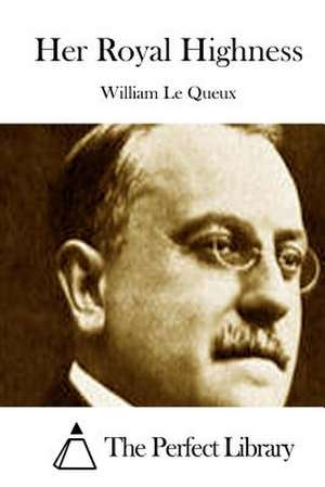 Her Royal Highness de William Le Queux
