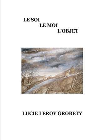 Le Soi, Le Moi, L'Objet de Lucie Leroy Grobety