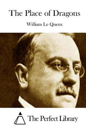 The Place of Dragons de William Le Queux