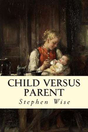 Child Versus Parent de Stephen Wise