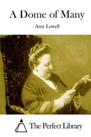 A Dome of Many de Amy Lowell