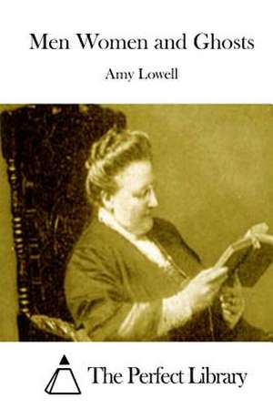 Men Women and Ghosts de Amy Lowell