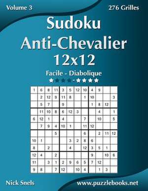 Sudoku Anti-Chevalier 12x12 - Facile a Diabolique - Volume 3 - 276 Grilles de Nick Snels