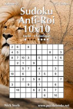 Sudoku Anti-Roi 10x10 - Facile a Diabolique - Volume 2 - 276 Grilles de Nick Snels