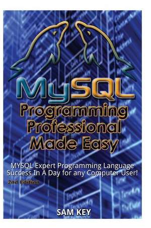 MySQL Programming Professional Made Easy de Sam Key