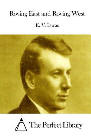 Roving East and Roving West de E. V. Lucas