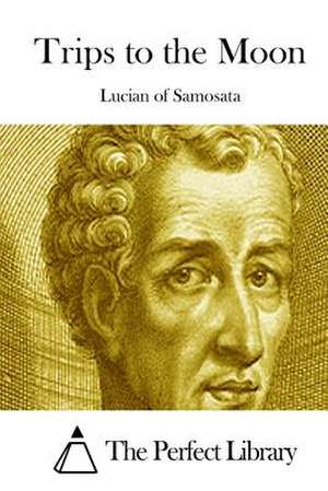 Trips to the Moon de Lucian of Samosata