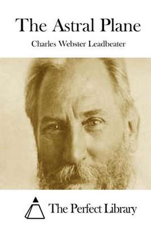 The Astral Plane de Charles Webster Leadbeater