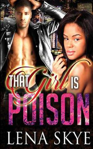 That Girl Is Poison de Lena Skye