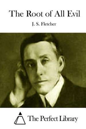 The Root of All Evil de J. S. Fletcher