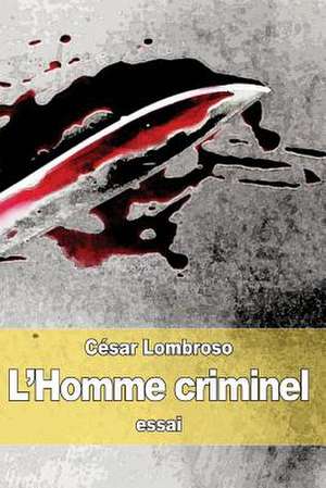 L'Homme Criminel de Cesare Lombroso