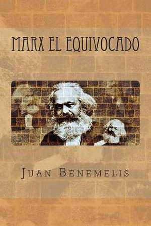 Marx El Equivocado de Juan Benemelis