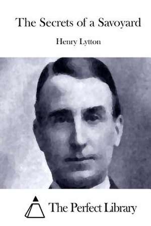 The Secrets of a Savoyard de Henry Lytton