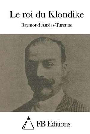 Le Roi Du Klondike de Raymond Auzias-Turenne