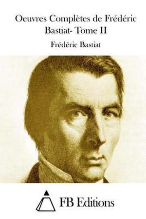 Oeuvres Completes de Frederic Bastiat- Tome II de Frederic Bastiat