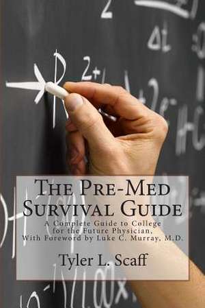 The Pre-Med Survival Guide de MR Tyler L. Scaff