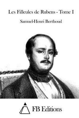 Les Filleules de Rubens - Tome I de Samuel Henry Berthoud