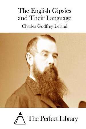 The English Gipsies and Their Language de Charles Godfrey Leland