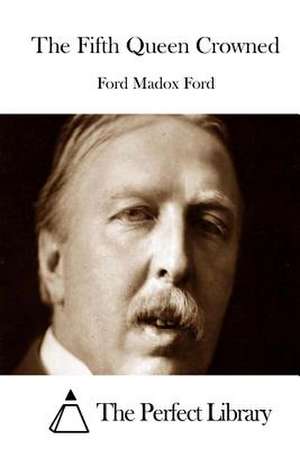 The Fifth Queen Crowned de Ford Madox Ford