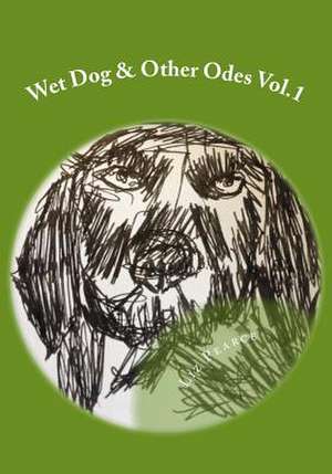 Wet Dog & Other Odes Vol.1 de Liz Pearce