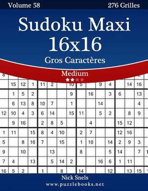 Sudoku Maxi 16x16 Gros Caracteres - Medium - Volume 58 - 276 Grilles de Nick Snels