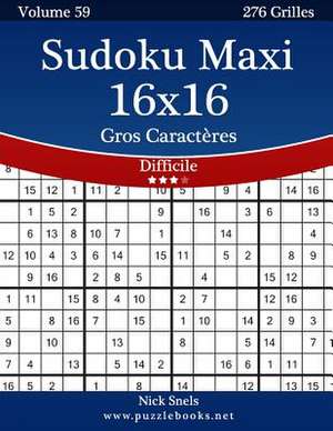 Sudoku Maxi 16x16 Gros Caracteres - Difficile - Volume 59 - 276 Grilles de Nick Snels