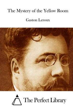 The Mystery of the Yellow Room de Gaston LeRoux