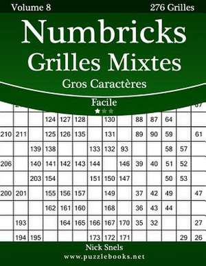 Numbricks Grilles Mixtes Gros Caracteres - Facile - Volume 8 - 276 Grilles de Nick Snels