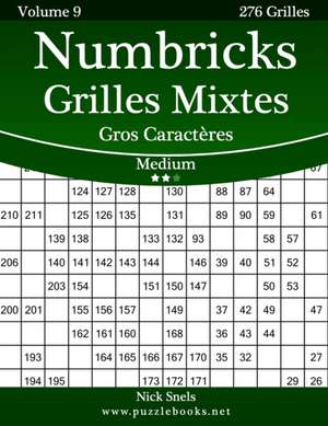 Numbricks Grilles Mixtes Gros Caracteres - Medium - Volume 9 - 276 Grilles de Nick Snels