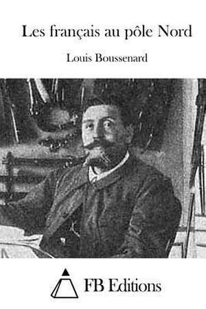 Les Francais Au Pole Nord de Louis Boussenard