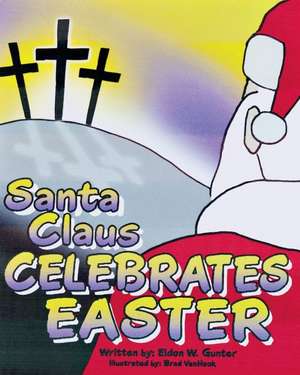 Santa Claus Celebrates Easter de Eldon W. Gunter