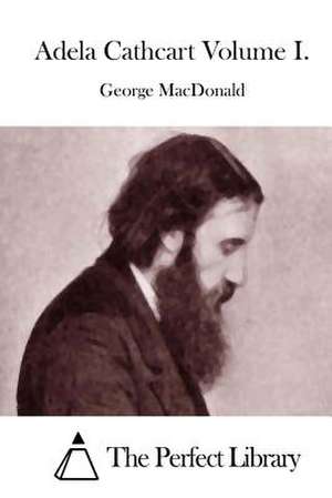 Adela Cathcart Volume I. de George MacDonald