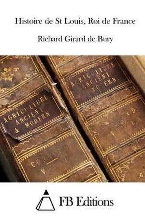 Histoire de St Louis, Roi de France de Richard Girard De Bury