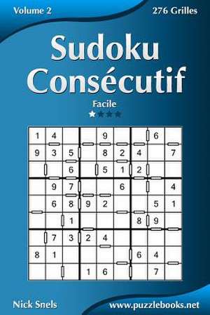 Sudoku Consecutif - Facile - Volume 2 - 276 Grilles de Nick Snels