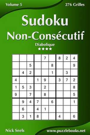 Sudoku Non-Consecutif - Diabolique - Volume 5 - 276 Grilles de Nick Snels