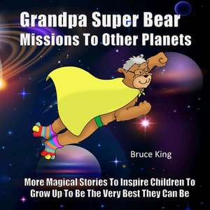 Grandpa Super Bear Missions to Other Planets de Bruce King