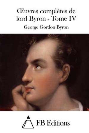 Oeuvres Completes de Lord Byron - Tome IV de George Gordon Byron