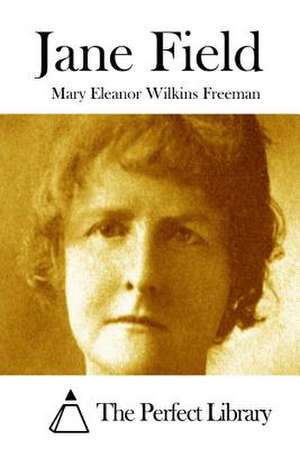 Jane Field de Mary Eleanor Wilkins Freeman
