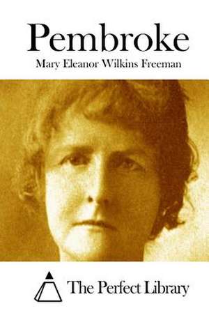 Pembroke de Mary Eleanor Wilkins Freeman