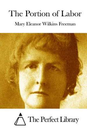 The Portion of Labor de Mary Eleanor Wilkins Freeman