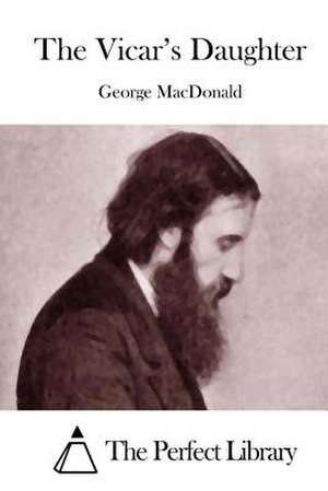 The Vicar's Daughter de George MacDonald
